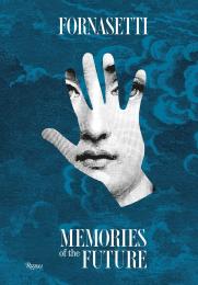 Fornasetti: Memories of the Future, книга издательства: Rizzoli Fornasetti: Memories of the Future, автор: Foreword by Barnaba Fornasetti, Text by Silvana Annichiarico and Ginevra Quadrio Curzio