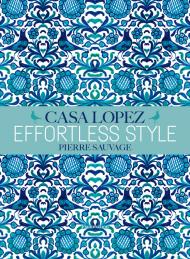 Effortless Style: Casa Lopez, автор: Pierre Sauvage