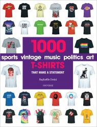 1000 T-Shirts: That Make a Statement, автор: Raphaëlle Orsini