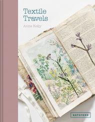 Textile Travels: Capturing World Travel in Cloth, автор: Anne Kelly