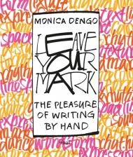 Leave Your Mark: The Pleasure of Writing by Hand, автор: Monica Dengo