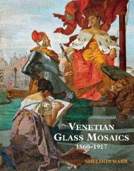 Venetian Glass Mosaics 1860-1917, автор: Sheldon Barr