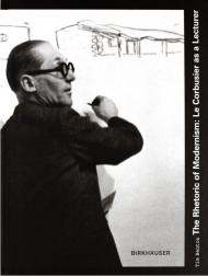 The Rhetoric of Modernism: Le Corbusier as a Lecturer, автор: Tim Benton