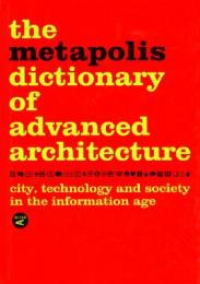 The Metapolis Dictionary of Advanced Architecture, автор: 