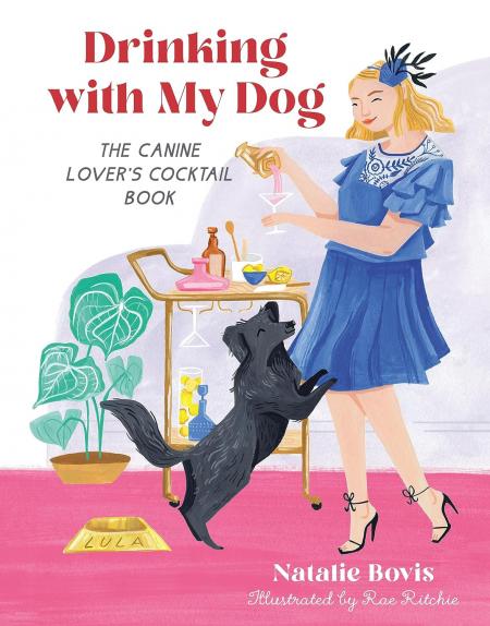 книга Drinking with My Dog: The Canine Lover's Cocktail Book, автор: Natalie Bovis