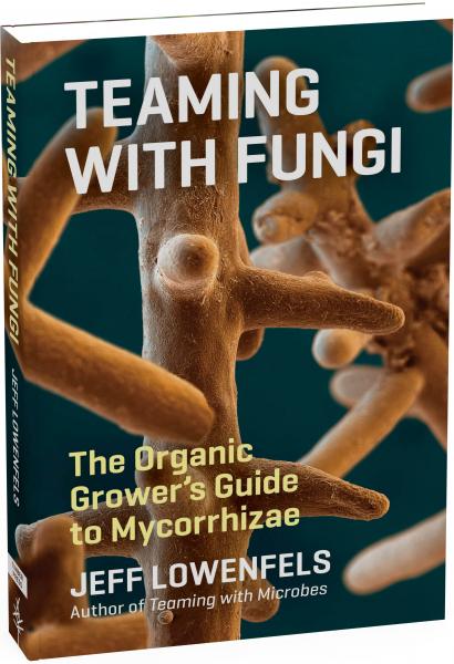 книга Teaming with Fungi: Organic Grower's Guide to Mycorrhizae, автор: Jeff Lowenfels