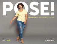Pose! 1,000 Poses for Photographers and Models, автор: Mehmet Eygi