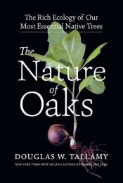 The Nature of Oaks: The Rich Ecology of Our Most Essential Native Trees, автор: Douglas W. Tallamy