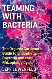 Технічна діяльність з Bacteria: Organic Gardener's Guide to Endophytic Bacteria and Rhizophagy Cycle Jeff Lowenfels