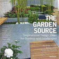 The Garden Source: Inspirational Design Ideas for Gardens and Landscapes, автор: Andrea Jones , James van Sweden