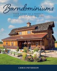 Barndominiums: Your Guide to a Perfect, Inexpensive Dream Home, автор: Chris Peterson