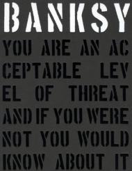 Banksy: You Are an Acceptable Level of Threat and if You Were Not You Would Know About It, автор: Gary Shove, Patrick Potter