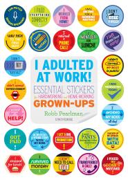 I Adulted at Work!: Essential Stickers for Hardworking and Home-Working Grown-Ups, автор: Robb Pearlman
