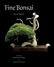 Fine Bonsai: Art & Nature: Art & Nature - Deluxe Edition Photographs by Jonathan M. Singer, Text by William N. Valavanis