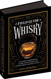 A Field Guide To Whisky: An Expert Compendium To Take Your Passion And Knowledge To The Next Level, автор: Hans Offringa