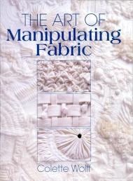 The Art Of Manipulating Fabric, автор: Colette Wolff