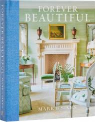Forever Beautiful: All-American Style All Year Long, книга издательства: Rizzoli Forever Beautiful: All-American Style All Year Long, автор: Author Mark D. Sikes, Photographs by Amy Neunsinger