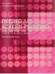 Dyeing and Screen-Printing on Textiles, автор: Joanna Kinnersly-Taylor