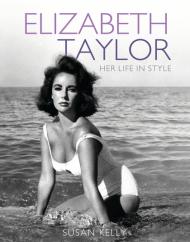 Elizabeth Taylor: Her Life in Style, автор: Susan Kelly