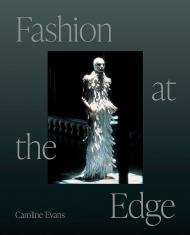 Fashion at the Edge: Spectacle, Modernity, and Deathliness, автор: Caroline Evans