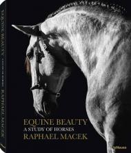 Equine Beauty. A Study of Horses, автор: Raphael Macek
