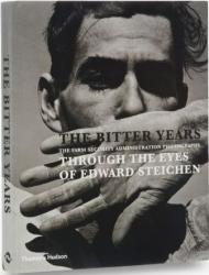 The Bitter Years: The Farm Security Administration Photographs Through the Eyes of Edward Steichen, автор: Francoise Poos, Jean Back