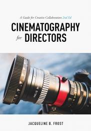 Cinematography for Directors: Guide for Creative Collaboration, 2nd Edition  Jacqueline B. Frost