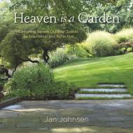 Heaven is a Garden: Designing Serene Spaces for Inspiration and Reflection, автор: Jan Johnsen