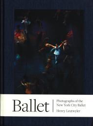 Ballet: Photographs of the New York City Ballet, автор: Henry Leutwyler