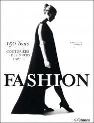 Fashion: 150 Years Couturiers, Designers, Labels, автор: Charlotte Seeling