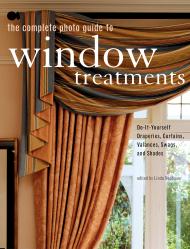 The Complete Photo Guide to Window Treatments: DIY Draperies, Curtains, Valances, Swags, і Shades Linda Neubauer