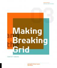 Making and Breaking the Grid, Third Edition: A Graphic Design Layout Workshop, автор: Timothy Samara