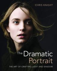 Dramatic Portrait: The Art of Crafting Light and Shadow, автор: Chris Knight