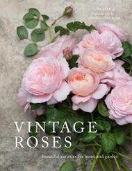 Vintage Roses: Beautiful Varieties for Home and Garden, автор: Jane Eastoe