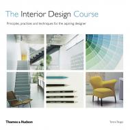 The Interior Design Course: Principles, Practice and Techniques for the Aspiring Designer, автор: Tomris Tangaz