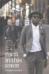 Men in This Town: London, Tokyo, Sydney, Milan, New York, автор: Giuseppe Santamaria