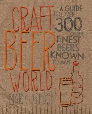 Craft Beer World: A Guide to over 350 of the Finest Beers Known to Man, автор: Mark Dredge