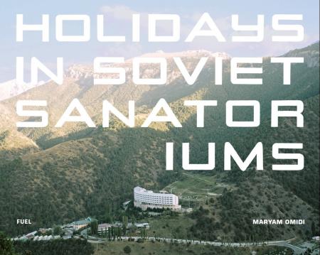 книга Holidays in Soviet Sanatoriums, автор: Maryam Omidi
