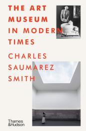 The Art Museum in Modern Times Charles Saumarez Smith