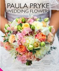 Paula Pryke: Wedding Flowers: Bouquets і Floral Arrangements для Most Memorable and Perfect Wedding Day Written by Paula Pryke, Photographed by Tim Winter