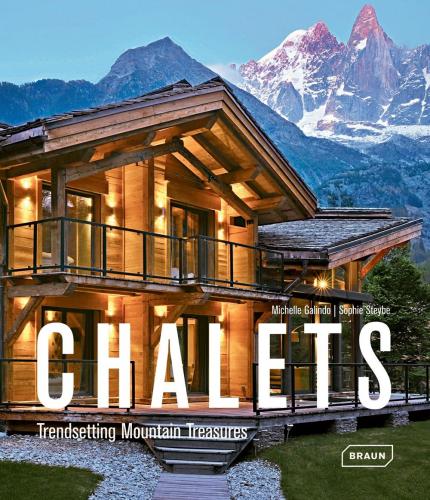 книга Chalets Trendsetting Mountain Treasures, автор: Michelle Galindo, Sophie Steybe