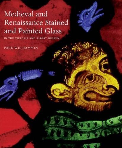 книга Medieval and Renaissance Stained Glass in the Victoria and Albert Museum, автор: Paul Williamson