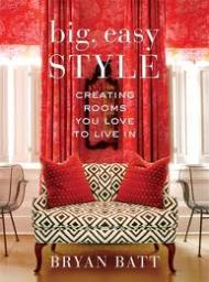 Big, Easy Style: Creating Rooms You Love to Live in, автор: Bryan Bett