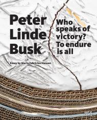 Peter Linde Busk: Who speaks of Victory? To endure is all, автор: Maria Fabricius Hansen, Minna Grooss