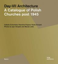 Day-VII Architecture: A Catalogue of Polish Churches post 1945, автор: Izabela Cichonska, Karolina Popera, Kuba Snopek