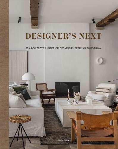 книга Designer's Next: 22 Architects & Interior Designers Defining Tomorrow, автор: 