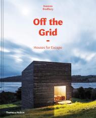 Off the Grid: Houses for Escape, автор: Dominic Bradbury