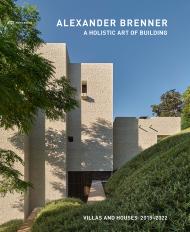 Alexander Brenner: A Holistic Art of Building: Villas and Houses 2015–2021, автор: Edited by Alexander Brenner Architects