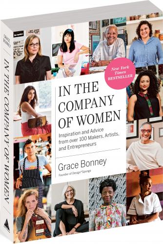 книга In the Company of Women: Inspiration and Advice from over 100 Makers, Artists, and Entrepreneurs, автор: Grace Bonney