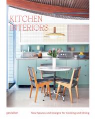  Kitchen Interiors : New Designs and Interior for Cooking and Dining , автор: gestalten